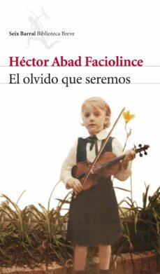 el olvido que seremos-hector abad faciolince-9788432212420