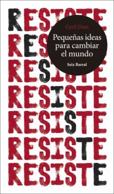 resiste. pequeñas ideas para cambiar el mundo-cyril dion-9788432235320