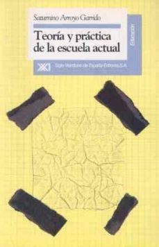teoria y practica de la escuela actual-saturnino arroyo gaarrido-9788432307720