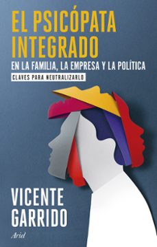 el psicopata integrado en la familia, la empresa y la politica-vicente garrido-9788434437920