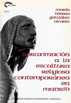 aproximacion a la escultura religiosa contemporanea en madrid-maria teresa gonzalez vicario-9788436224320