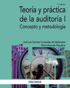 teoria y practica de la auditoria i: concepto y metodologia (7ª ed.)-j. l. sanchez fernandez de valderrama-9788436838220