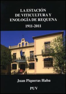 la estacion de viticultura y enologia de requena 1911-2011-juan piqueras haba-9788437081120