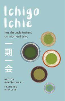 ichigo-ichie: fes de cada instant un moment unic-francesc miralles-hector garcia-9788441232020