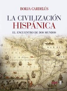 la civilizacion hispanica: el encuentro de dos mundos-9788441437920