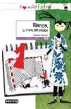 blanca, la nueva del equipo (no solo futbol - leer es vivir)-9788444145020
