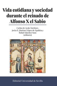 vida cotidiana y sociedad durante el reinado de alfonso x el sabi o-carlos de ayala martinez-9788447227020