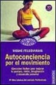 autoconciencia por el movimiento: ejercicios faciles para mejorar tu postura, vision, imaginacion y desarrollo personal-9788449303920