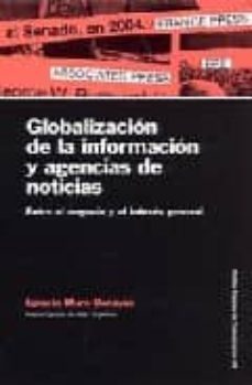 globalizacion de la informacion y agencias de noticias: entre el negocio y el interes general-9788449319020