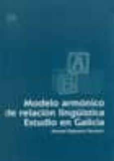 modelo armonico de relacion lingüistica: estudio de galicia-manuel regueiro tenreiro-9788460578420