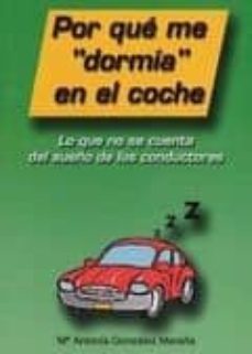 por que me dormia en el coche: lo que no se cuenta del sueño de l os conductores-mª antonia gonzalez maraña-9788460920120