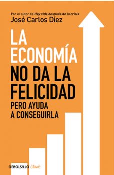 la economia no da la felicidad-jose carlos diez-9788466341820