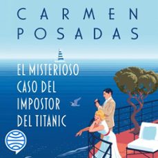 el misterioso caso del impostor del titanic-carmen posadas-9788467075120