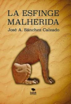 la esfinge malherida.-jose antonio sanchez calzado-9788468519920