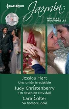 una union irresistible; un deseo en navidad; su hombre ideal-jessica hart-judy christenberry-9788468708720