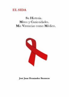el sida: su historia.mitos y curiosidades. mis vivencias como medico (ebook)-jose juan hernandez burruezo-9788469599020