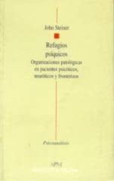 refugios psiquicos: organizaciones patologicas en pacientes psico ticos, neuroticos y fronterizos-john steiner-9788470304620