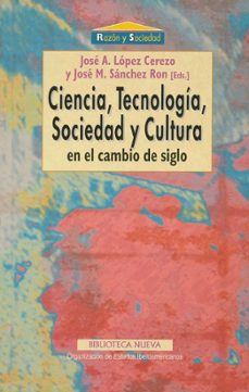 ciencia, tecnologia, sociedad y cultura en el cambio de siglo-jose antonio lopez cerezo-jose manuel sanchez ron-9788470309120