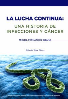 la lucha continua: una historia de infecciones y cancer-miguel fernandez braña-9788473605120