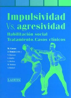 impulsividad versus agresividad: habilitacion social. tratamiento .casos clinicos-miguel casas-9788475845920