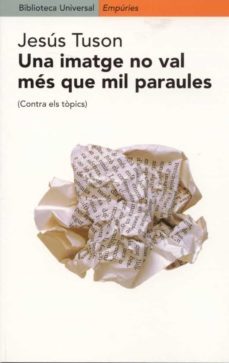 una imatge no val mes que mil paraules: (contra els topics)-9788475967820
