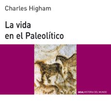 la vida en el paleolitico-charles higham-9788476004920