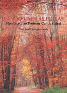 cando caen as follas. homenaxe ao profesor carlos sixirei-xose ramon campos-9788476807620