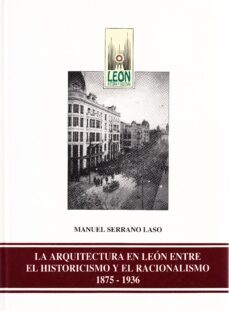 arquitectura en leon entre el historicismo y el racionalismo, la-9788477193920