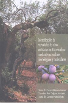 identificacion de variedades de olivo cultivadas en extremadura m ediante marcadores morfologicos y moleculares-maria del carmen gomez jimenez-9788477239420