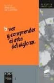ver y comprender el arte del siglo xx-9788477387220