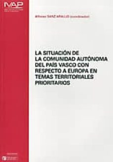 la situacion de la comunidad autonoma del pais vasco con respecto a europa en temas territoriales prioritarios-alfonso (coordinador) sanz araujo-9788477774020