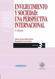 envejecimiento y sociedad: una perspectiva internacional (2ª ed.)-benjamin garcia sanz-maria teresa bazo royo-9788479033620