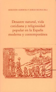 desastre natural, vida cotidiana y religiosidad popular en la esp aña moderna y contemporanea-armando alberola-jorge olcina cantos-9788479085520