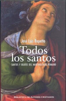 todos los santos: santos y beatos del martirologio romano-jose luis repetto-9788479148720