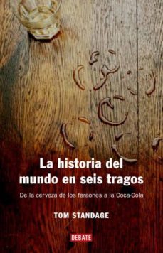 la historia del mundo en seis tragos: de la cerveza de los faraon es a la coca-cola-9788483066720
