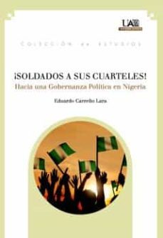 soldados a sus cuarteles!: hacia una gobernanza politica en nigeria-eduardo carreño lara-9788483445020