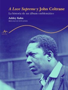 a love suprem y john coltrane: la historia de un album emblematic o-9788484282020