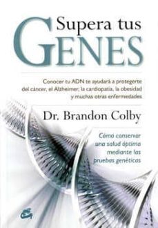 supera tus genes: como conservar una salud optima mediante las pr uebas geneticas-brandon colby-9788484454120