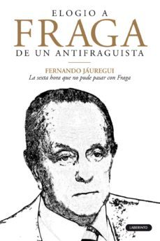 elogio a fraga de un antifranquista-fernando jauregui-9788484836520