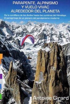 parapente, alpinismo y vuelo vivac alrededor del planeta-antoine girard-9788487695520