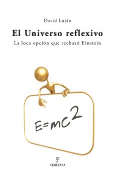 el universo reflexivo: ¡que hay de nuevo, einstein!-david lujan mendez-9788488586520