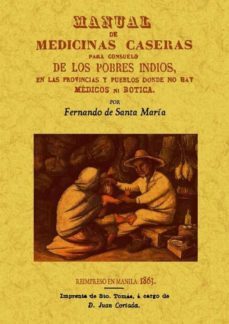 manual de medicinas caseras para consuelo de los pobres indios, e n las provincias y pueblos donde no hay medicos ni boticas (ed. facsimil)-fernando santa maria-9788490011720