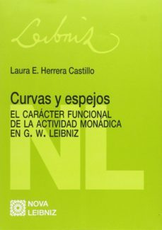 curvas y espejos: el caractter funcional de la actividad monadica en g. w. leibniz-laura herrera castillo-9788490452820