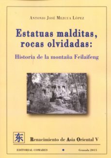estatuas malditas, rocas olvidadas: historia de la montaña feilai feng-antonio jose mezcua lopez-9788490453520