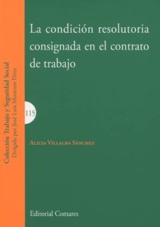 condicion resolutoria consignada en el contrato de trabajo-alicia villalba sanchez-9788490456620
