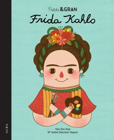 petita i gran frida kahlo-maria isabel sanchez vegara-9788490650820