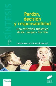 perdon, decision y responsabilidad: una reflexion filosofica desde jacques derrida-lucio marcos nontol-9788490773420