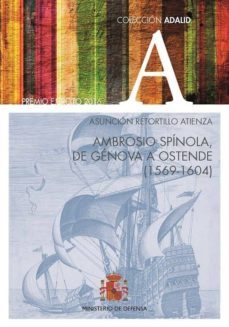 ambrosio spinola, de genova a ostende (1569-1604)-asuncion retortillo atienza-9788490912720