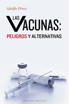 las vacunas: peligros y alternativas (ebook)-adolfo perez-9788491111320