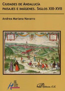 ciudades de andalucia paisajes e imagenes. siglos xiii-xvii-andrea mariana navarro-9788491482420